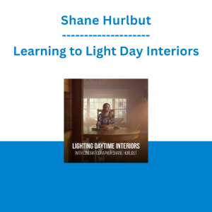 Shane Hurlbut - Learning to Light Day Interiors