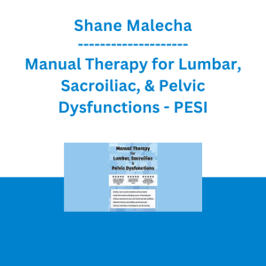 Shane Malecha - Manual Therapy for Lumbar, Sacroiliac, & Pelvic Dysfunctions - PESI