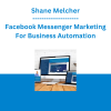 Shane Melcher - Facebook Messenger Marketing For Business Automation