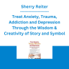 Sherry Reiter - Treat Anxiety, Trauma, Addiction and Depression Through the Wisdom & Creativity of Story and Symbol - PESI