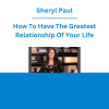 Sheryl Paul - How To Have The Greatest Relationship Of Your Life
