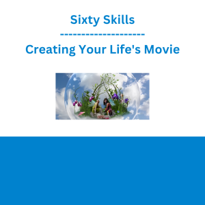 Sixty Skills - Creating Your Life's Movie