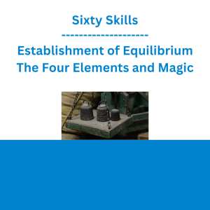 Sixty Skills - Establishment of Equilibrium The Four Elements and Magic