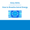 Sixty Skills - How to Breathe Astral Energy