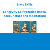 Sixty Skills - Longevity Self Practice (moxa, acupuncture and meditation)