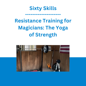 Sixty Skills - Resistance Training for Magicians: The Yoga of Strength
