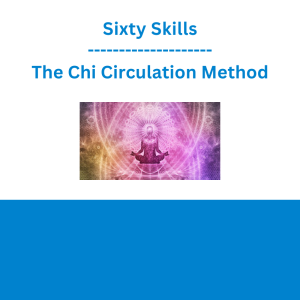 Sixty Skills - The Chi Circulation Method