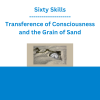 Sixty Skills - Transference of Consciousness and the Grain of Sand