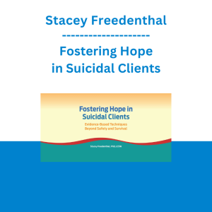Stacey Freedenthal - Fostering Hope in Suicidal Clients: Evidence-Based Techniques Beyond Safety and Survival