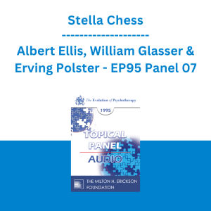 Stella Chess, Albert Ellis, William Glasser & Erving Polster - EP95 Panel 07 - Essential Aspects of Psychotherapy