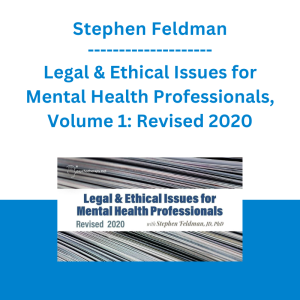 Stephen Feldman - Legal & Ethical Issues for Mental Health Professionals, Volume 1: Revised 2020