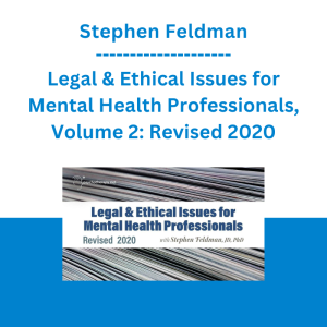 Stephen Feldman - Legal & Ethical Issues for Mental Health Professionals, Volume 2: Revised 2020