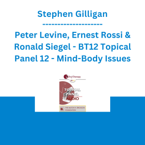 Stephen Gilligan, Peter Levine, Ernest Rossi & Ronald Siegel - BT12 Topical Panel 12 - Mind-Body Issues