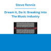 Steve Rennie - Dream it, Do it: Breaking Into The Music Industry