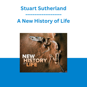 Stuart Sutherland - A New History of Life