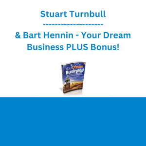 Stuart Turnbull & Bart Hennin - Your Dream Business PLUS Bonus!