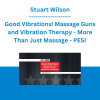 Stuart Wilson - Good Vibrations! Massage Guns and Vibration Therapy - More Than Just Massage - PESI