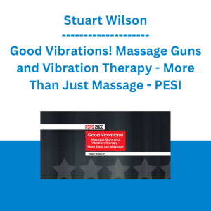 Stuart Wilson - Good Vibrations! Massage Guns and Vibration Therapy - More Than Just Massage - PESI