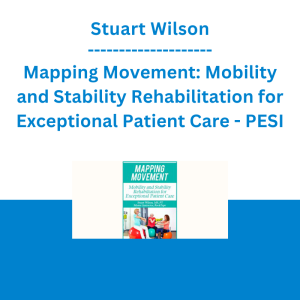 Stuart Wilson - Mapping Movement: Mobility and Stability Rehabilitation for Exceptional Patient Care - PESI