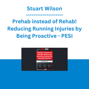Stuart Wilson - Prehab instead of Rehab! Reducing Running Injuries by Being Proactive - PESI