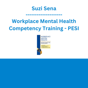 Suzi Sena - Workplace Mental Health Competency Training: HR Strategies for Compliance, Safety, Productivity and Wellness - PESI