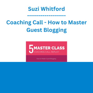 Suzi Whitford - Coaching Call - How to Master Guest Blogging