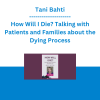 Tani Bahti - How Will I Die? Talking with Patients and Families about the Dying Process