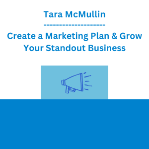 Tara McMullin - Create a Marketing Plan & Grow Your Standout Business