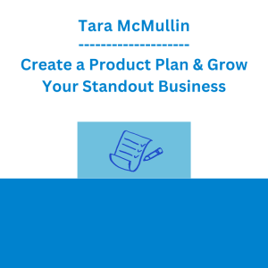 Tara McMullin - Create a Product Plan & Grow Your Standout Business