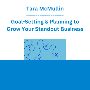 Tara McMullin - Goal-Setting & Planning to Grow Your Standout Business