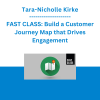 Tara-Nicholle Kirke - FAST CLASS: Build a Customer Journey Map that Drives Engagement