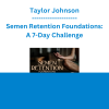 Taylor Johnson - Semen Retention Foundations: A 7-Day Challenge