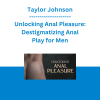 Taylor Johnson - Unlocking Anal Pleasure: Destigmatizing Anal Play for Men