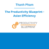 Thanh Pham - The Productivity Blueprint - Asian Efficiency
