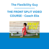 The Flexibility Guy - THE FRONT SPLIT VIDEO COURSE - Coach Elia