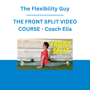 The Flexibility Guy - THE FRONT SPLIT VIDEO COURSE - Coach Elia
