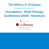 The Milton H. Erickson Foundation - Brief Therapy Conference 2008 - Handouts