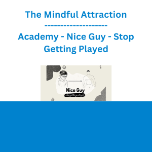 The Mindful Attraction Academy - Nice Guy - Stop Getting Played