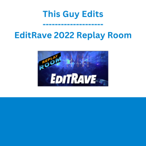 This Guy Edits - EditRave 2022 Replay Room
