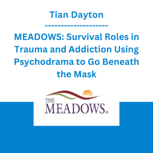 Tian Dayton - MEADOWS: Survival Roles in Trauma and Addiction Using Psychodrama to Go Beneath the Mask