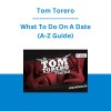 Tom Torero - What To Do On A Date (A-Z Guide)