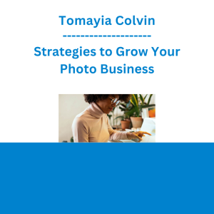 Tomayia Colvin - Strategies to Grow Your Photo Business