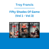 Troy Francis - Fifty Shades Of Game (Vol 1 - Vol 3)