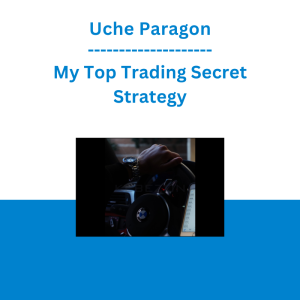 Uche Paragon - My Top Trading Secret Strategy