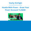 Vasily Kichigin - Hustle With Fiverr - Grow Your Fiverr Account To $1M+