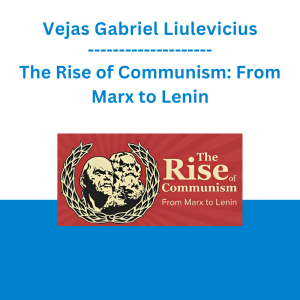 Vejas Gabriel Liulevicius - The Rise of Communism: From Marx to Lenin