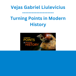 Vejas Gabriel Liulevicius - Turning Points in Modern History