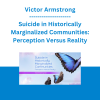 Victor Armstrong - Suicide in Historically Marginalized Communities: Perception Versus Reality