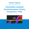 Victor Cabral - Psychedelic-Assisted Psychotherapies: A Policy Perspective - PESI
