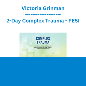 Victoria Grinman - 2-Day Complex Trauma: Somatic Interventions to Restore the Mind-Body Connection, Quiet the Mind, and Improve Self-Regulation - PESI